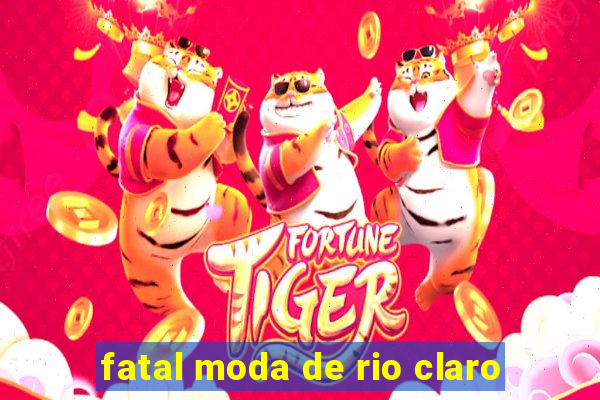 fatal moda de rio claro